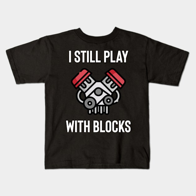 I still play with blocks Kids T-Shirt by Sloop